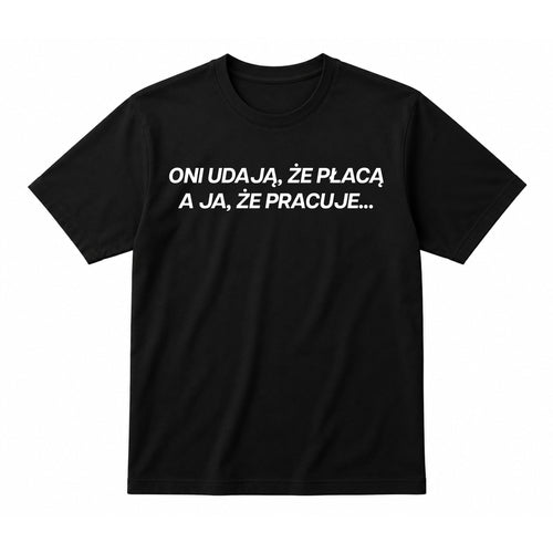 Koszulka 100% Bawełna - Oni udają, że płacą...