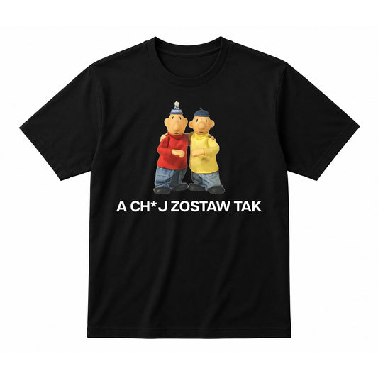 Koszulka 100% Bawełna - A CH*J ZOSTAW TAK